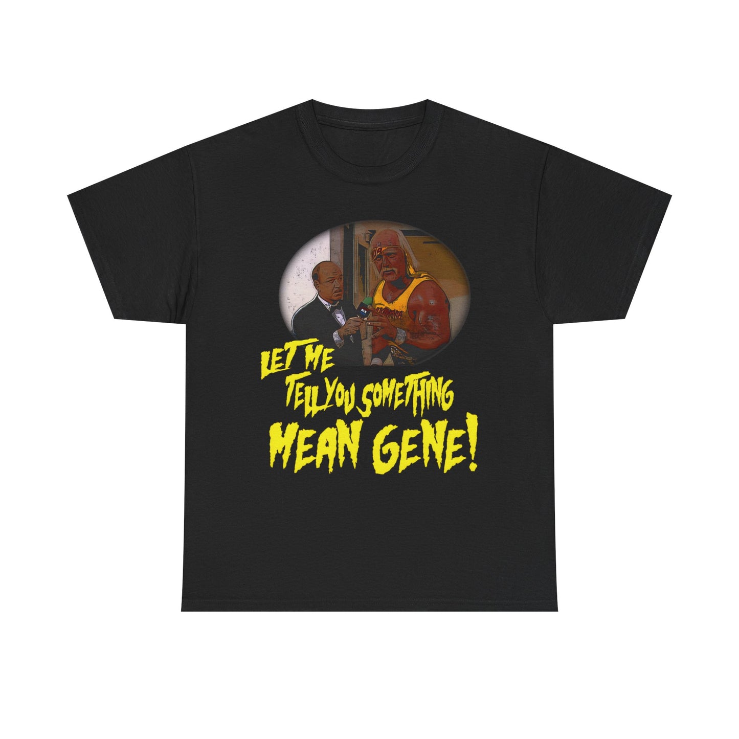 Let Me Tell You Something Mean Gene Hulk Hogan T-shirt