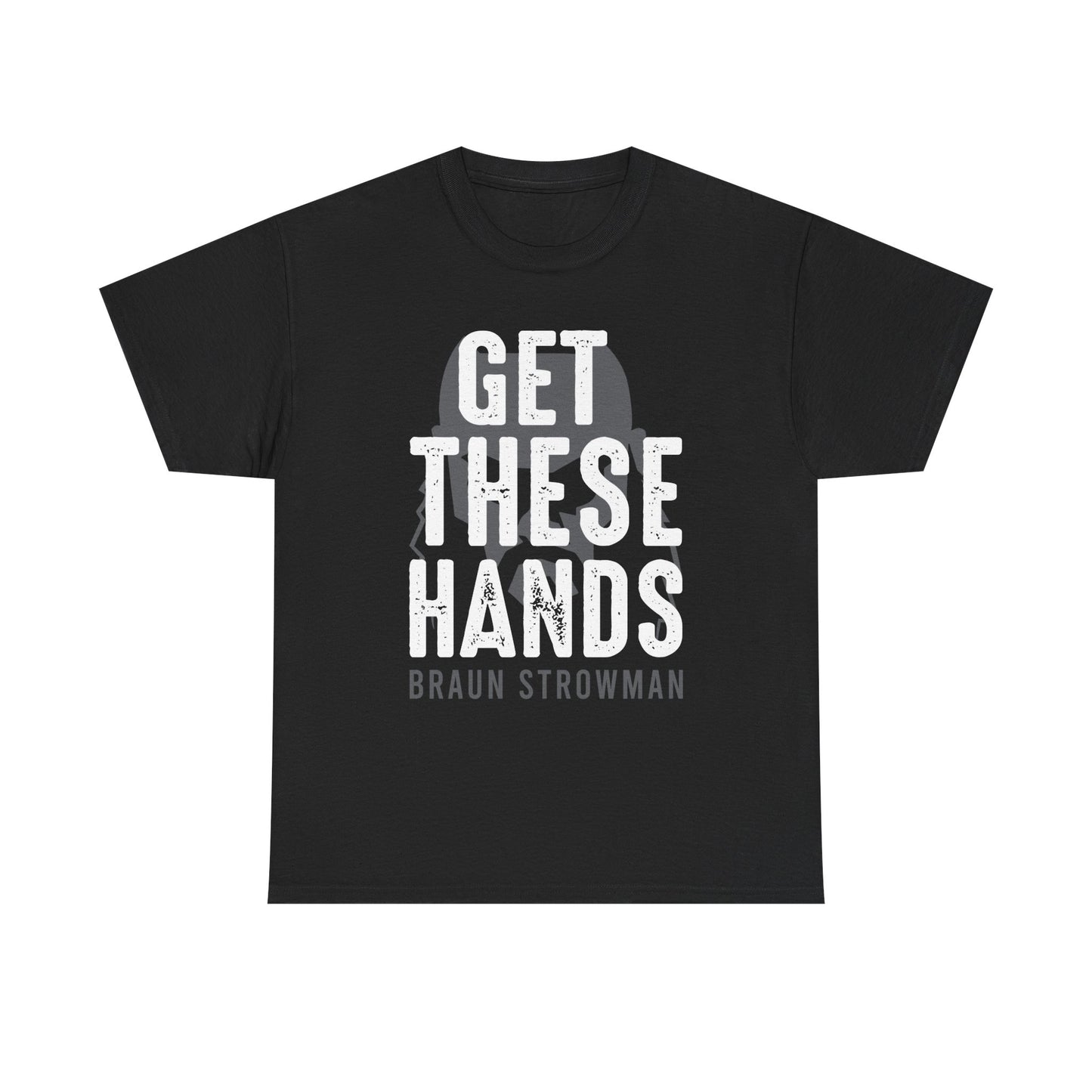 Braun Strowman Get These Hands Mens Black T-shirt