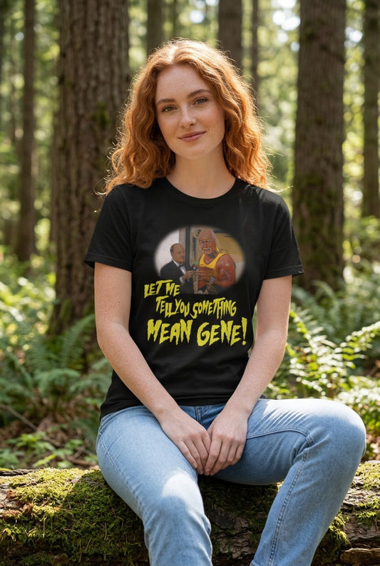 Let Me Tell You Something Mean Gene Hulk Hogan T-shirt
