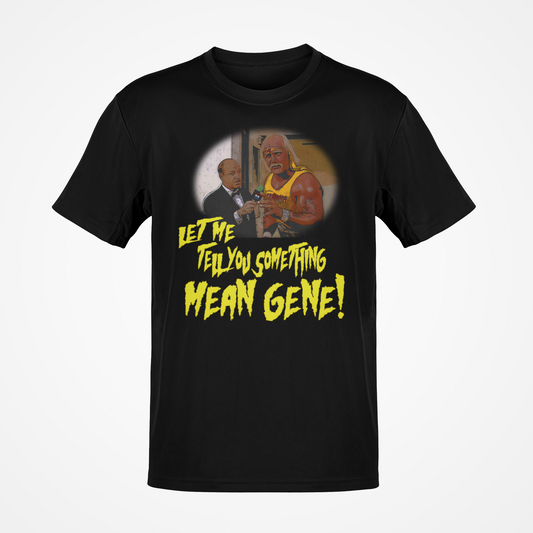 Let Me Tell You Something Mean Gene Hulk Hogan T-shirt